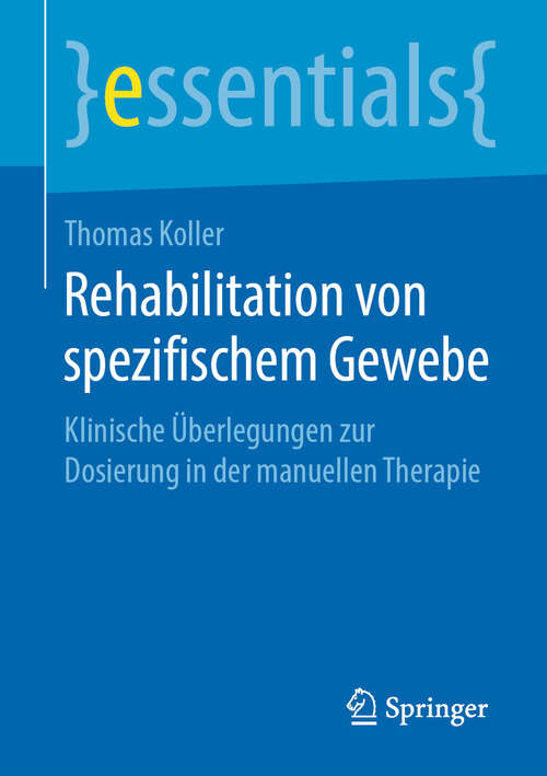 Book cover of Rehabilitation von spezifischem Gewebe: Klinische Überlegungen zur Dosierung in der manuellen Therapie (1. Aufl. 2019) (essentials)