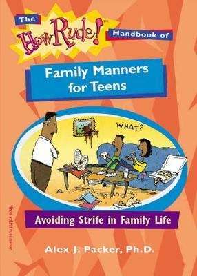 The How Rude! Handbook of Family Manners for Teens: Avoiding Strife in Family Life