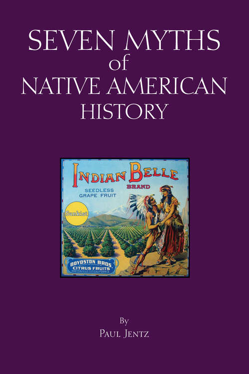 Seven Myths of Native American History (Myths of History: A Hackett Series)