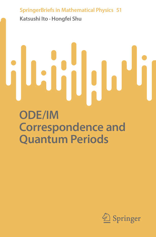 Book cover of ODE/IM Correspondence and Quantum Periods (SpringerBriefs in Mathematical Physics #51)