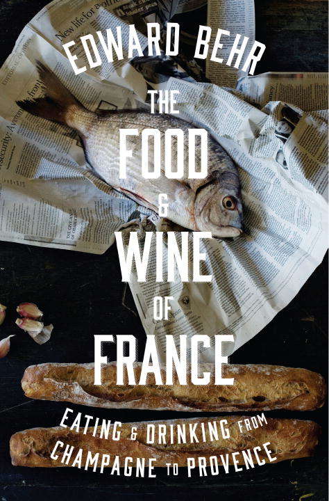 Book cover of The Food and Wine of France: Eating and Drinking from Champagne to Provence