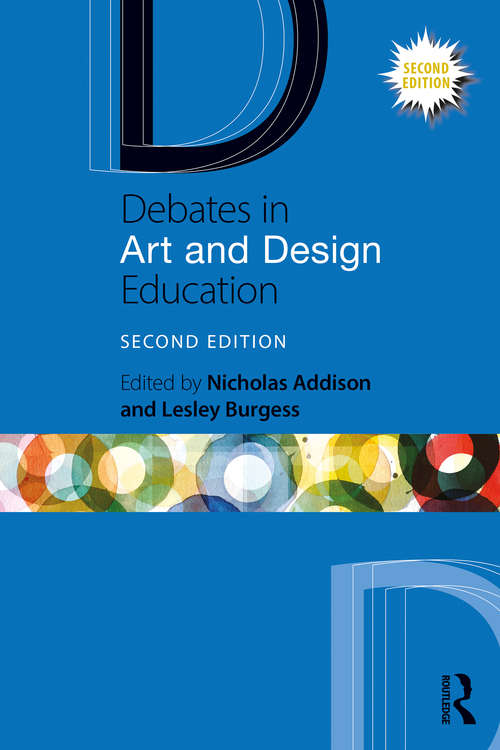 Debates in Art and Design Education (Debates in Subject Teaching)