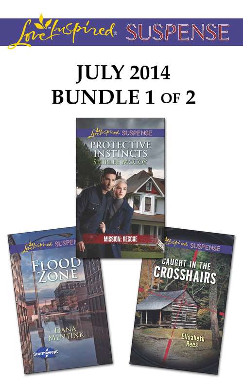 Love Inspired Suspense July 2014 - Bundle 1 of 2: Protective Instincts Flood Zone Caught In The Crosshairs
