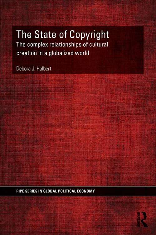 The State of Copyright: The complex relationships of cultural creation in a globalized world (RIPE Series in Global Political Economy)