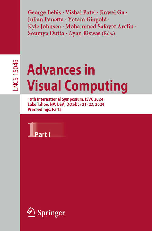 Book cover of Advances in Visual Computing: 19th International Symposium, ISVC 2024, Lake Tahoe, NV, USA, October 21–23, 2024, Proceedings, Part I (Lecture Notes in Computer Science #15046)