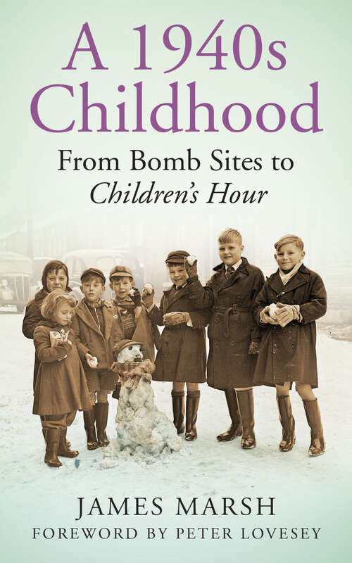 Book cover of A 1940s Childhood: From Bomb Sites to Children's Hour