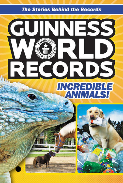 Book cover of Guinness World Records: Incredible Animals!