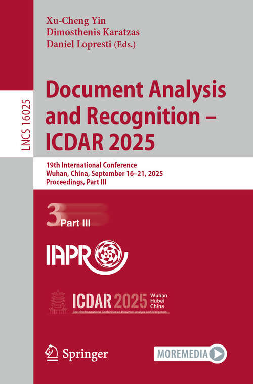 Book cover of Document Analysis and Recognition – ICDAR 2025: 19th International Conference, Wuhan, China, September 16–21, 2025, Proceedings, Part III (Lecture Notes in Computer Science #16025)