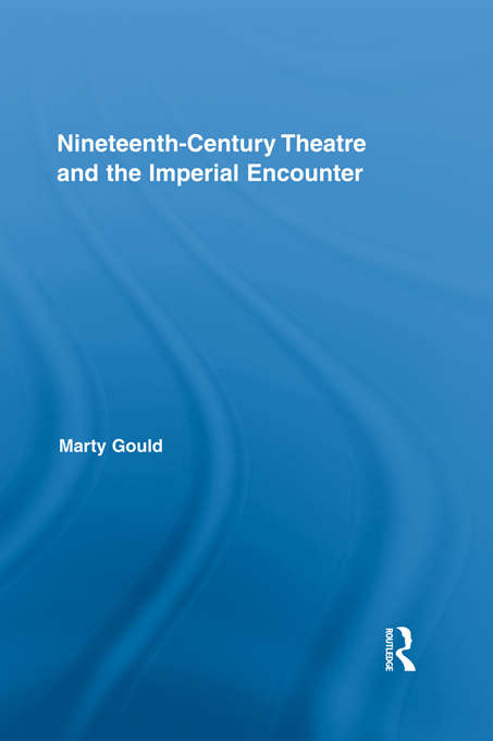 Book cover of Nineteenth-Century Theatre and the Imperial Encounter (Routledge Advances in Theatre & Performance Studies)
