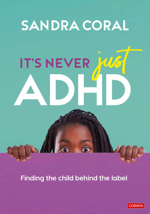 Book cover of It’s Never Just ADHD: Finding the Child Behind the Label