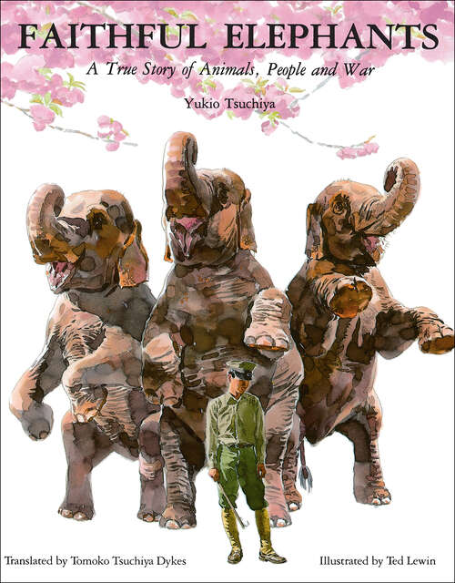 Book cover of Faithful Elephants: A True Story of Animals, People and War