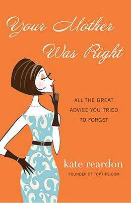 Book cover of Your Mother was Right: All the Great Advice You Tried to Forget