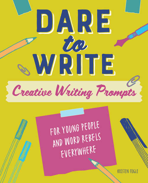 Book cover of Dare to Write: Creative Writing Prompts for Young People and Word Rebels Everywhere