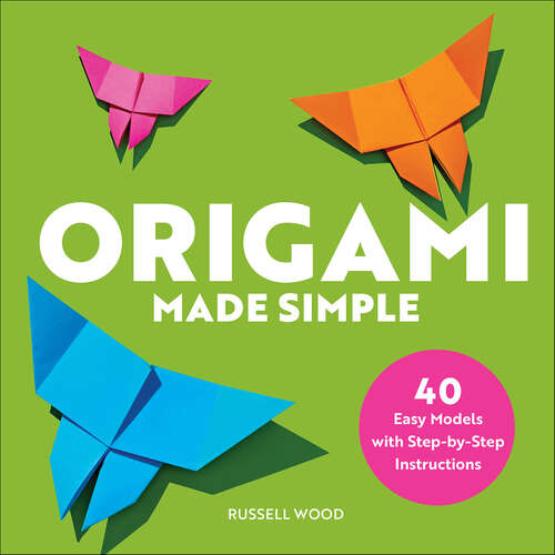 Book cover of Origami Made Simple: 40 Easy Models with Step-by-Step Instructions