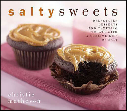 Book cover of Salty Sweets: Delectable Desserts and Tempting Treats with a Sublime Kiss of Salt
