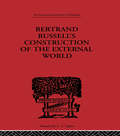 Bertrand Russell's Construction of the External World (International Library of Philosophy)