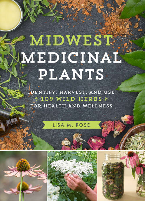 Book cover of Midwest Medicinal Plants: Identify, Harvest, and Use 109 Wild Herbs for Health and Wellness