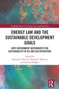 Energy Law and the Sustainable Development Goals: Host Government Instruments for Sustainability in Oil and Gas Operations (Routledge Research in Energy Law and Regulation)