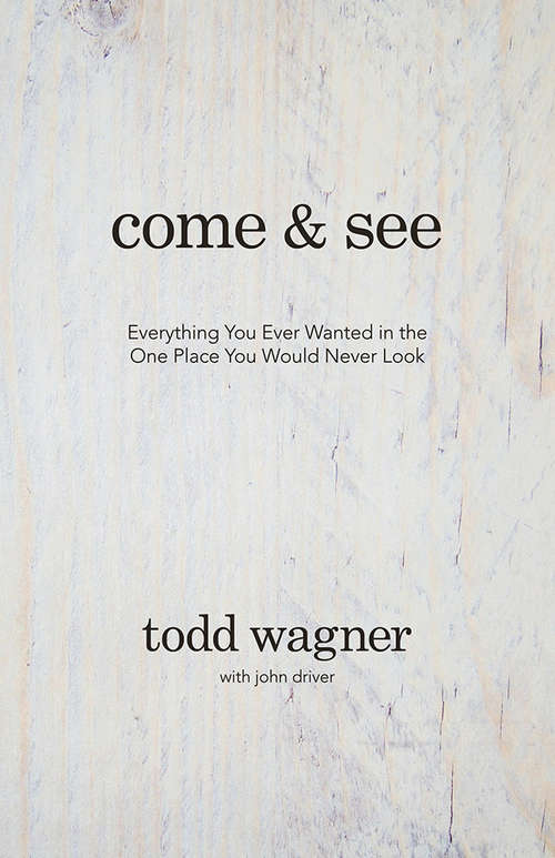 Book cover of Come and See: Everything You Ever Wanted in the One Place You Would Never Look