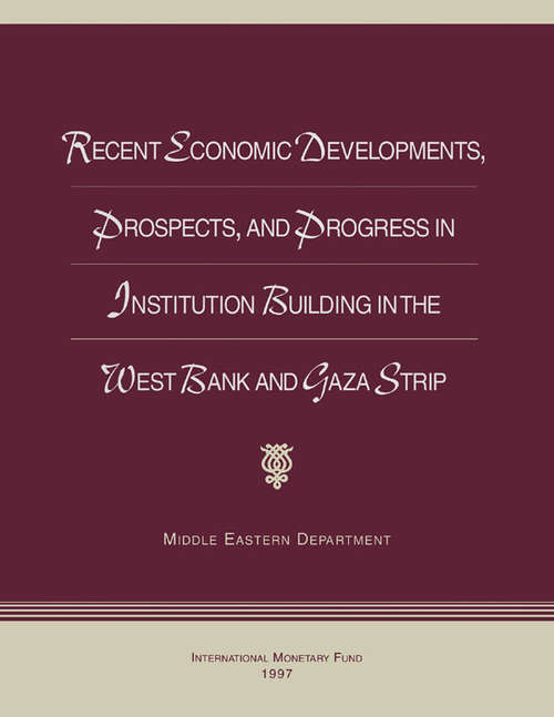 Book cover of Recent Economic Developments, Prospects, and Progress in Institution Building in the West Bank and Gaza Strip