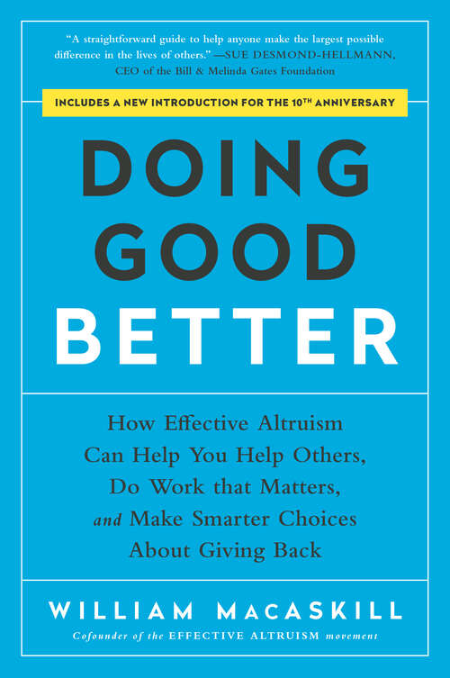 Book cover of Doing Good Better: How Effective Altruism Can Help You Help Others, Do Work that Matters, and Make Smarter Choices about Giving Back