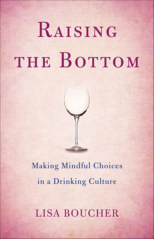 Book cover of Raising the Bottom: Making Mindful Choices in a Drinking Culture