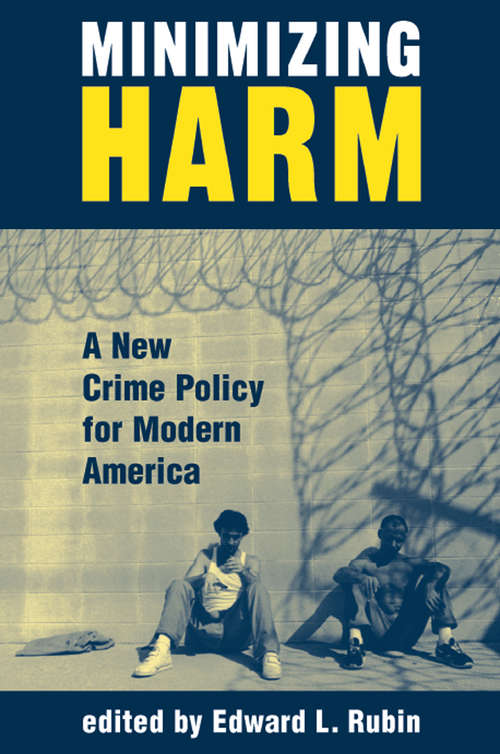 Book cover of Minimizing Harm: A New Crime Policy For Modern America