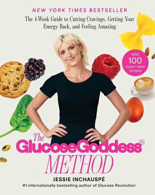 Book cover of The Glucose Goddess Method: The 4-Week Guide to Cutting Cravings, Getting Your Energy Back, and Feeling Amazing