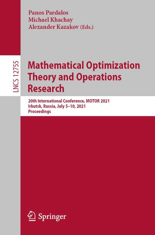 Mathematical Optimization Theory and Operations Research: 20th International Conference, MOTOR 2021, Irkutsk, Russia, July 5–10, 2021, Proceedings (Lecture Notes in Computer Science #12755)