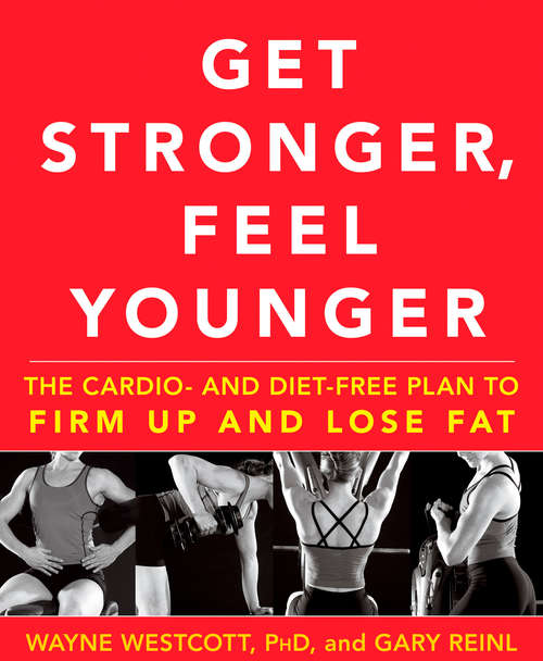 Get Stronger, Feel Younger: The Cardio and Diet-Free Plan to Firm Up and Lose Fat