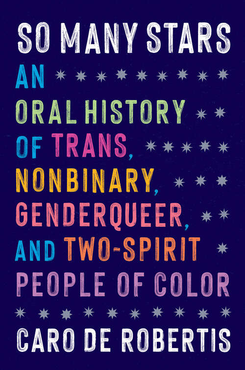 Book cover of So Many Stars: An Oral History of Trans, Nonbinary, Genderqueer, and Two-Spirit People of Color