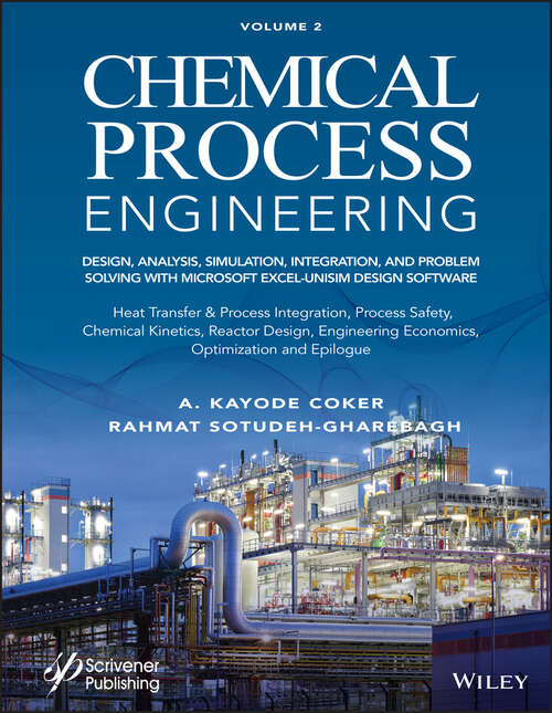 Book cover of Chemical Process Engineering Volume 2: Design, Analysis, Simulation, Integration, and Problem Solving with Microsoft Excel-UniSim Software for Chemical Engineers, Heat Transfer and Integration, Process Safety, and Chemical Kinetics