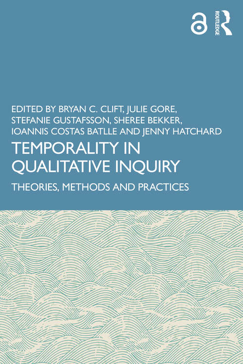 Temporality in Qualitative Inquiry: Theories, Methods and Practices
