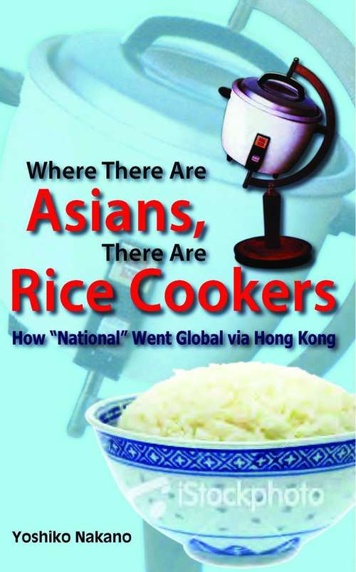 Book cover of Where There are Asians, There are Rice Cookers