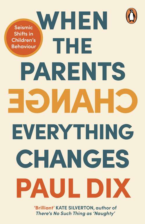 Book cover of When the Parents Change, Everything Changes: Seismic Shifts in Children’s Behaviour