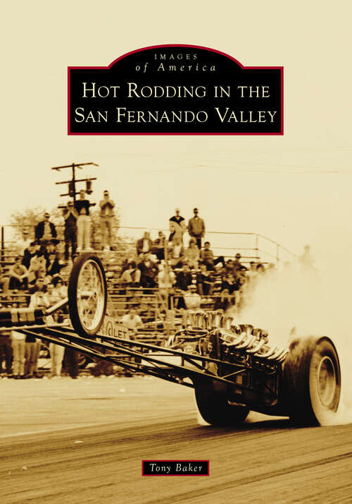 Book cover of Hot Rodding in the San Fernando Valley (Images Of America Ser.)