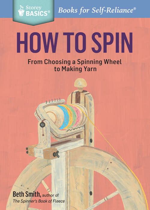 Book cover of How to Spin: From Choosing a Spinning Wheel to Making Yarn. A Storey BASICS® Title (Storey Basics)