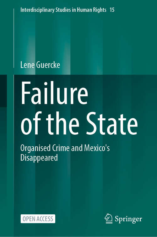 Book cover of Failure of the State: Organised Crime and Mexico's Disappeared (Interdisciplinary Studies in Human Rights #15)