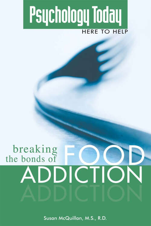 Book cover of Psychology Today: Breaking the Bonds of Food Addiction