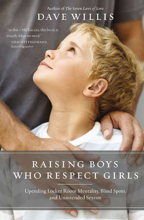 Book cover of Raising Boys Who Respect Girls: Upending Locker Room Mentality, Blind Spots, and Unintended Sexism