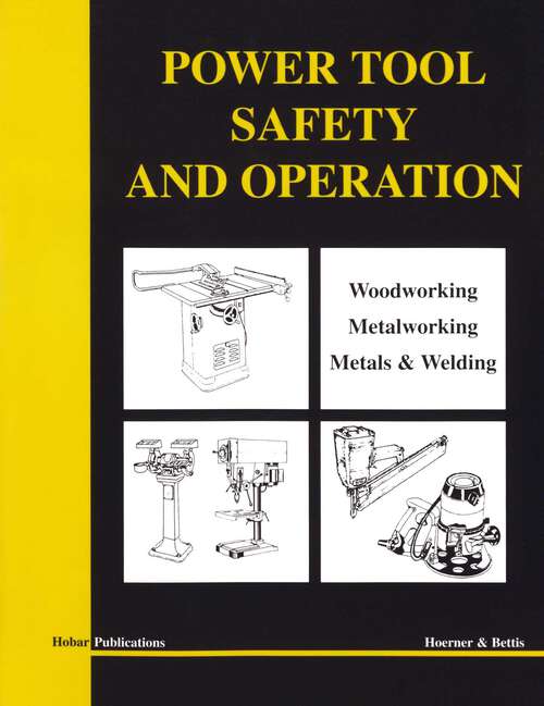 Book cover of Power Tool Safety and Operations: Woodworking, Metalworking, Metalsand Welding