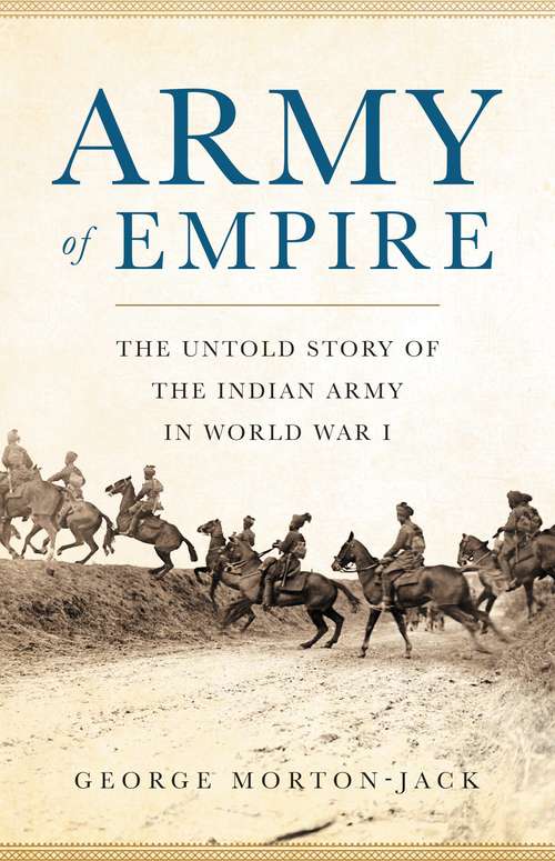 Book cover of Army of Empire: The Untold Story of the Indian Army in World War I