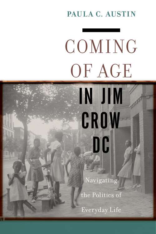 Book cover of Coming of Age in Jim Crow DC: Navigating the Politics of Everyday Life