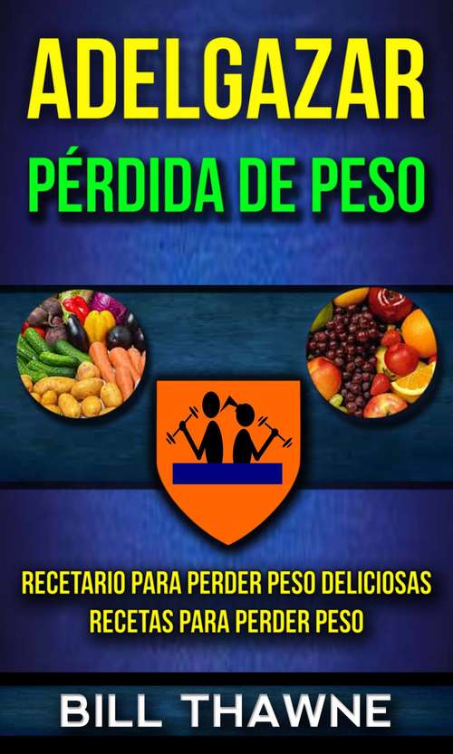 Book cover of Adelgazar: Recetario para Perder Peso Deliciosas Recetas para Perder Peso