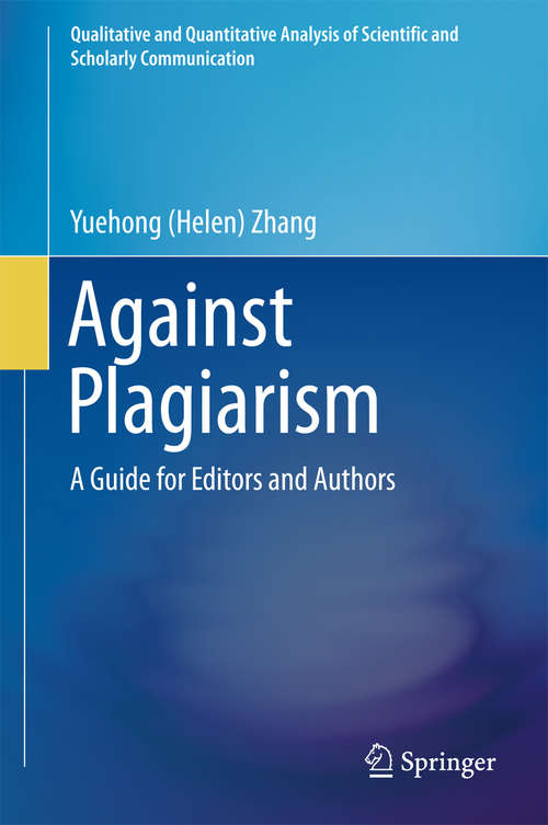 Against Plagiarism: A Guide for Editors and Authors (Qualitative and Quantitative Analysis of Scientific and Scholarly Communication)
