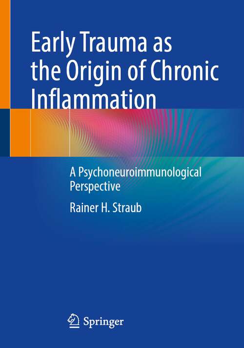 Book cover of Early Trauma as the Origin of Chronic Inflammation: A Psychoneuroimmunological Perspective (1st ed. 2023)