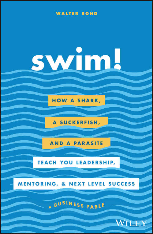 Book cover of Swim!: How a Shark, a Suckerfish, and a Parasite Teach You Leadership, Mentoring, and Next Level Success