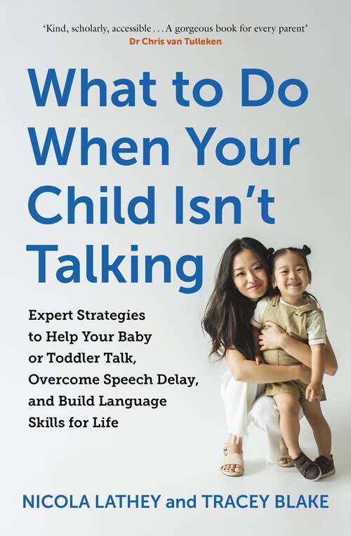 Book cover of What to Do When Your Child Isn’t Talking: Expert Strategies to Help Your Baby or Toddler Talk, Overcome Speech Delay, & Build Language Skills for Life