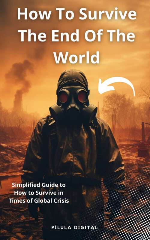 Book cover of How To Survive The End Of The World