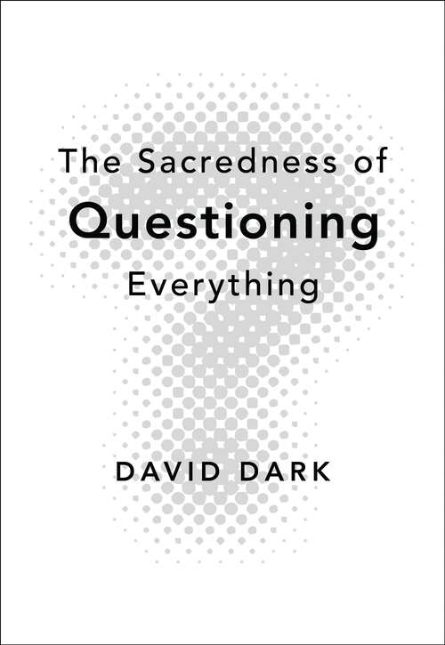 Book cover of The Sacredness of Questioning Everything